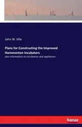Plans for Constructing the Improved Hammonton Incubators - John W. Hile