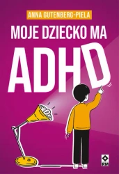 Moje dziecko ma ADHD - Anna Gutenberg-Piela