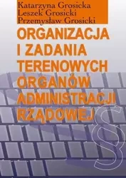 Organizacja i zadania terenowych organów... - Katarzyna Grosicka, Leszek Grosicki, Przemysław G