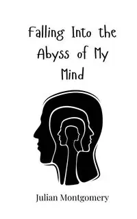 Falling Into the Abyss of My Mind - Julian Montgomery