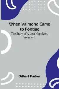 When Valmond Came To Pontiac - Gilbert Parker