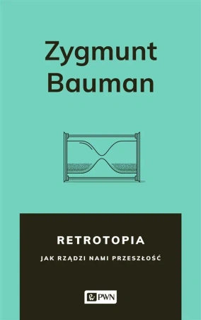 Retrotopia. Jak rządzi nami przeszłość? - Zygmunt Bauman