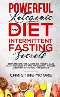 Powerful Ketogenic Diet and Intermittent Fasting Secrets - Christine Moore