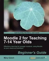 Moodle 2 for Teaching 7-14 Year Olds Beginner's Guide - Mary Cooch