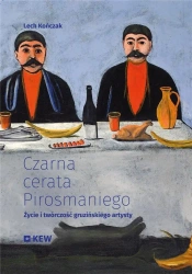 Czarna cerata Pirosmaniego. Życie i twórczość... - Lech Kończak