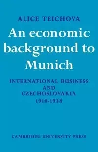 An Economic Background to Munich - Alice Teichova