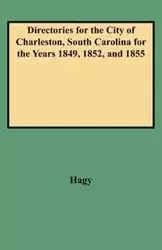 Directories for the City of Charleston, South Carolina for the Years 1849, 1852, and 1855 - James W. Hagy