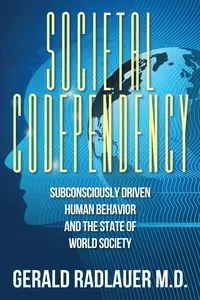 Societal Codependency - Gerald Radlauer M.D.