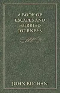A Book of Escapes and Hurried Journeys - John Buchan