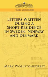 Letters Written During a Short Residence in Sweden, Norway, and Denmark - Mary Wollstonecraft