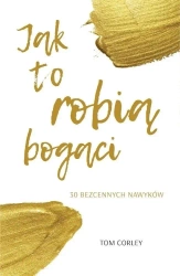 Jak to robią bogaci. 30 bezcennych nawyków - Tom Corley