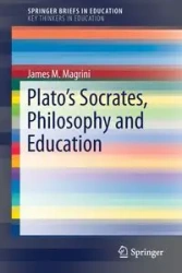 Plato's Socrates, Philosophy and Education - James M. Magrini