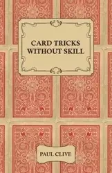 Card Tricks Without Skill - Paul Clive