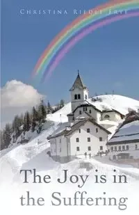 The Joy Is in the Suffering - Christina Frye Riedle