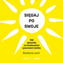 audiobook Sięgaj po swoje. 102 sposoby na budowanie pewności siebie - Barbara Lech