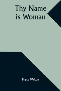 Thy Name Is Woman - Walton Bryce