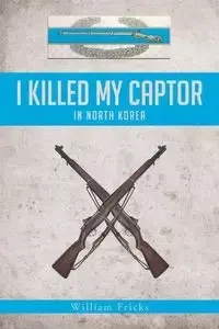 I Killed My Captor - William Fricks