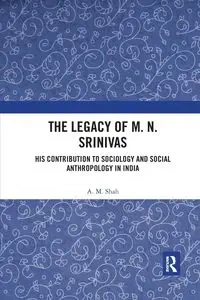 The Legacy of M. N. Srinivas - Shah A. M.