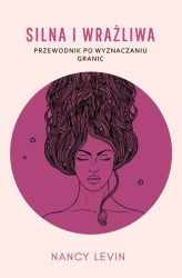 Silna i wrażliwa. Przewodnik po wyznaczaniu granic - Nancy Levin