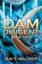 Dam Diligent - Walker Ian T.