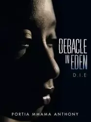 Debacle in Eden - Anthony Portia Mmama
