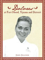 Dolores at Fort Hood, Tijuana and Detroit - John Jellinek