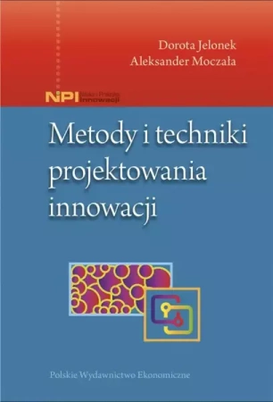 Metody i techniki projektowania innowacji - Dorota Jelonek, Aleksander Moczała