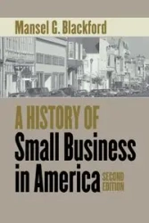 A History of Small Business in America - Blackford Mansel G.