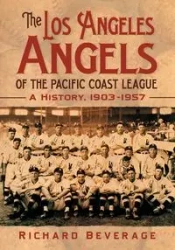 The Los Angeles Angels of the Pacific Coast League - Richard Beverage