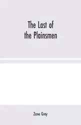 The Last of the Plainsmen - Zane Grey