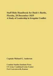 Staff Ride Handbook for Dade's Battle, Florida, 28 December 1835 - G. Anderson Michael