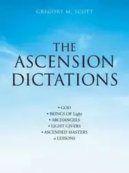 The Ascension Dictations - Scott Gregory M.