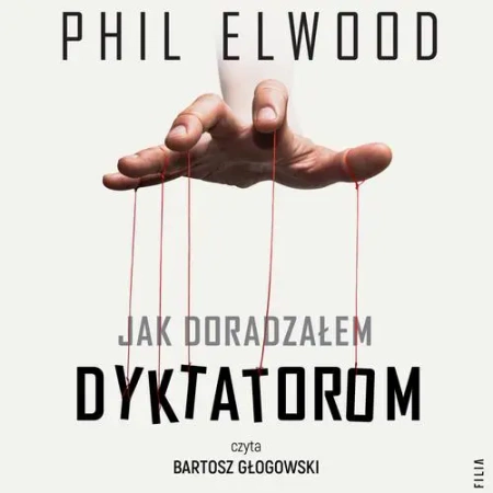 audiobook Jak doradzałem dyktatorom - Phil Elwood