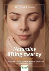 Naturalny lifting twarzy - praktyczny przewodnik - Christina Schmid