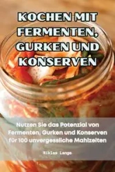 KOCHEN MIT FERMENTEN, GURKEN UND KONSERVEN - Niklas Lange