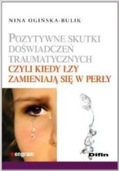 Pozytywne skutki doświadczeń traumatycznych - Nina Ogińska-Bulik