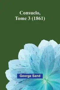 Consuelo, Tome 3 (1861) - George Sand