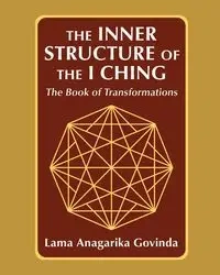 The inner structure of the I ching, the Book of transformations - Govinda Lama Anagarika