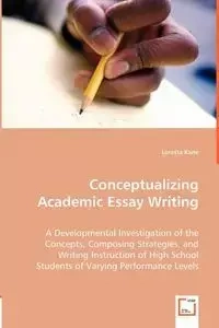Conceptualizing Academic Essay Writing - Loretta Kane