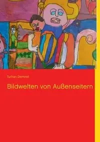 Bildwelten von Außenseitern - Demirel Turhan