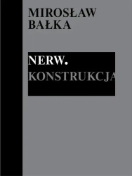 Mirosław Bałka: Nerw. Konstrukcja - Kasia Redzisz, Allegra Pesenti, Marta Dziewańska,
