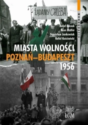 Miasta Wolności. Poznań-Budapszet 1956 - praca zbiorowa