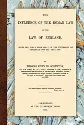The Influence of the Roman Law on the Law of England - Thomas Edward Scrutton