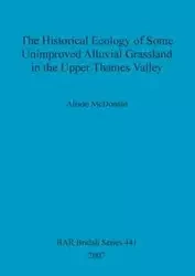 The Historical Ecology of some Unimproved Alluvial Grassland in the Upper Thames Valley - Alison McDonald