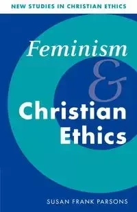 Feminism and Christian Ethics - Susan Frank Parsons