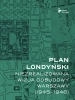 Plan londyński Niezrealizowana wizja odbudowy Warszawy 1945-1946 - Opracowanie zbiorowe