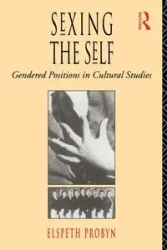 Sexing the Self - Probyn Elspeth