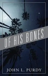 Of His Bones - John L. Purdy