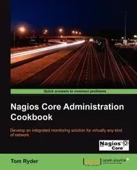 Nagios Core Administrators Cookbook - Tom Ryder