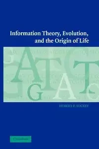 Information Theory, Evolution, and the Origin of Life - Hubert P. Yockey